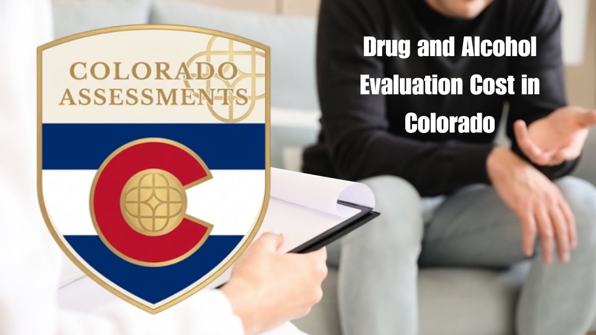 Drug and alcohol evaluation cost Colorado guide explaining assessment pricing
